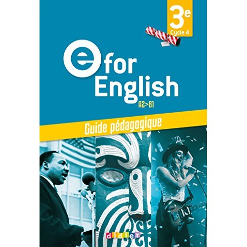 Anglais 3e A2>B1 e for English. Guide pédagogique, Edition 2017