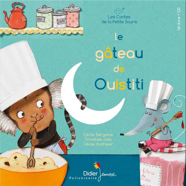 Les contes de la petite souris : Le gâteau de Ouistiti. Avec 1 CD audio