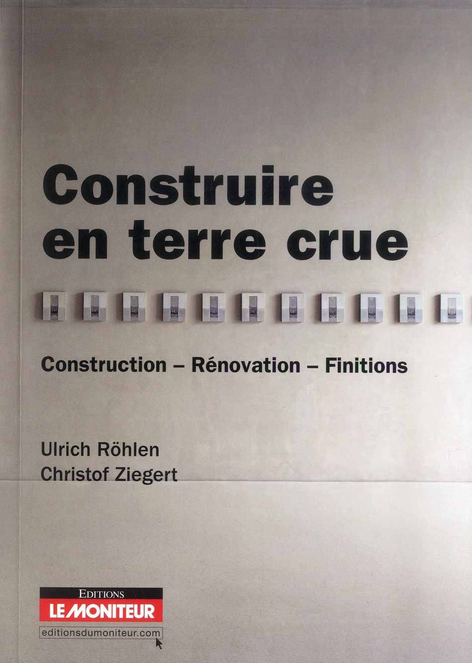 Construire en terre crue. Construction, rénovation, finitions