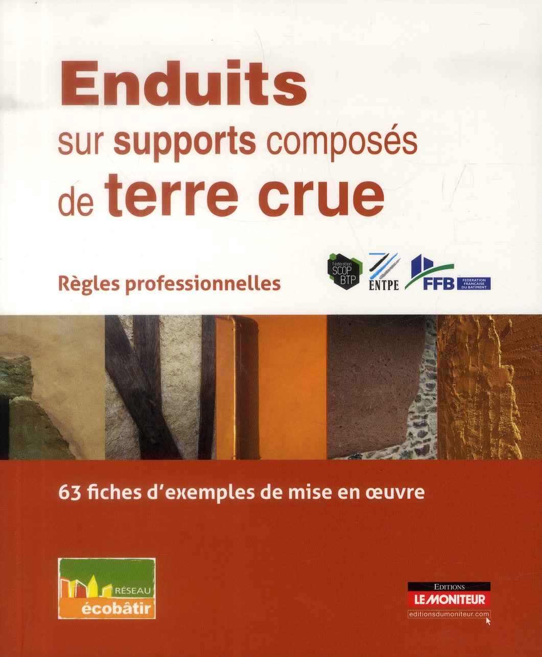 Enduits sur supports composés de terre crue. Règles professionnelles, 63 fiches d'exemples de mise e