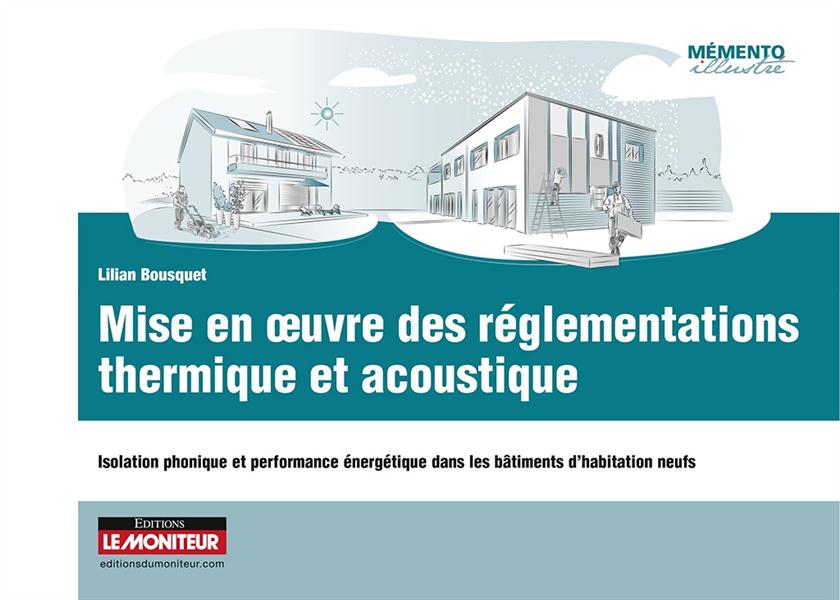 Mise en oeuvre des règlementations thermique et acoustique. Isolation phonique et performance énergé
