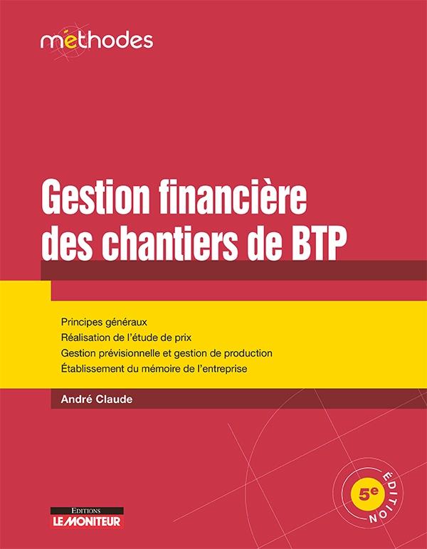 Gestion financière des chantiers de BTP. 5e édition