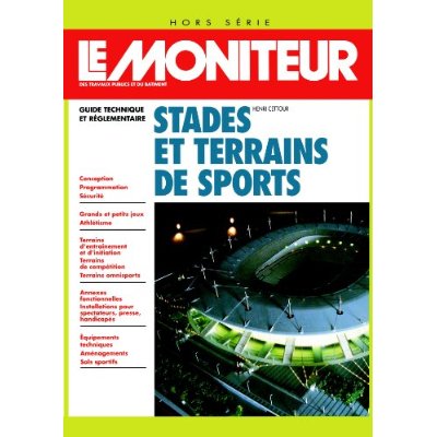 LE MONITEUR DES TRAVAUX PUBLICS ET DU BATIMENT : STADES ET TERRAINS DE SPORTS. Guide technique et ré