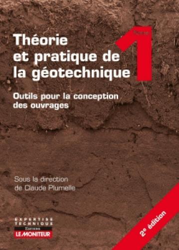 Théorie et pratique de la géotechnique. Tome 1, Outils pour la conception des ouvrages, 2e édition