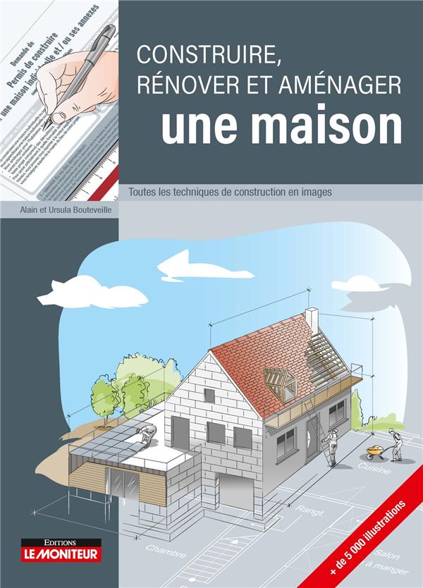 Construire, rénover et aménager une maison. Toutes les techniques de construction en images