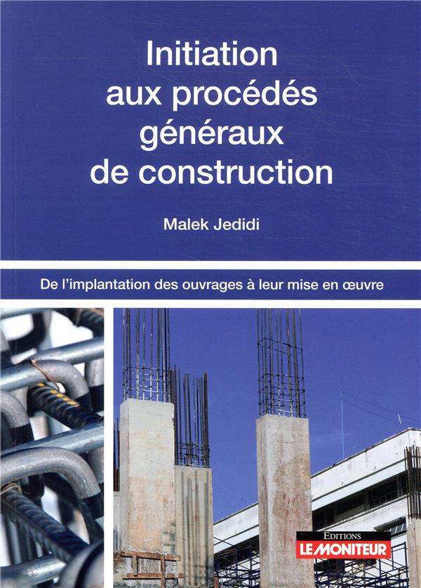 Initiation aux procédés généraux de construction. De l'implantation des ouvrages à leur mise en oeuv