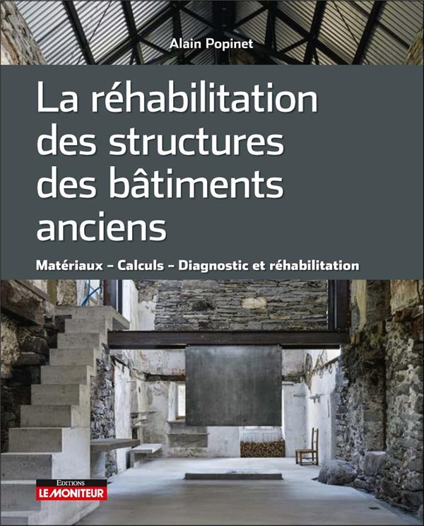 La réhabilitation des structures des bâtiments anciens. Matériaux, calculs, diagnostic et réhabilita