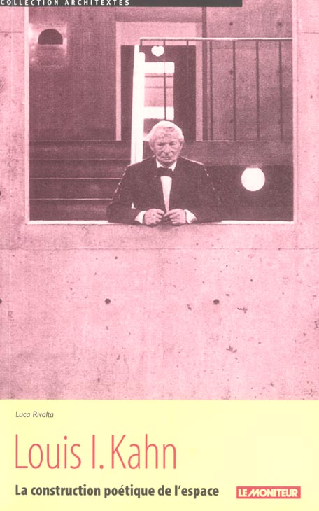Louis-I Kahn. La construction poétique de l'espace