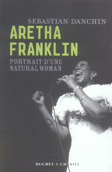 Aretha Franklin. Portrait d'une natural woman