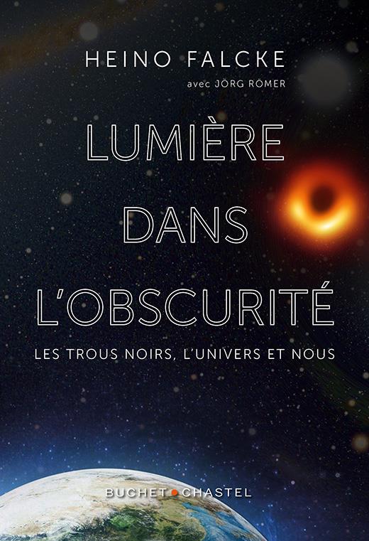 Lumière dans l’obscurité. Les trous noirs, l’univers et nous