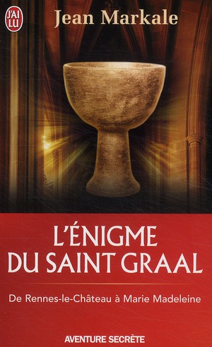 L'énigme du saint-Graal. De Rennes-le-Château à Marie Madeleine