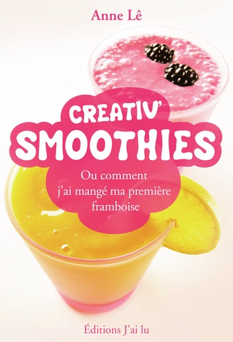 Creativ' Smoothies. Ou comment j'ai mangé ma première framboise