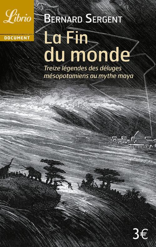 La Fin du monde. Treize légendes, des déluges mésopotamiens au mythe maya