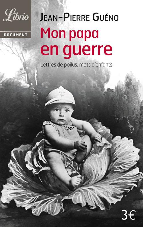 Mon papa en guerre 1914-1918. Lettres de poilus, mots d'enfants