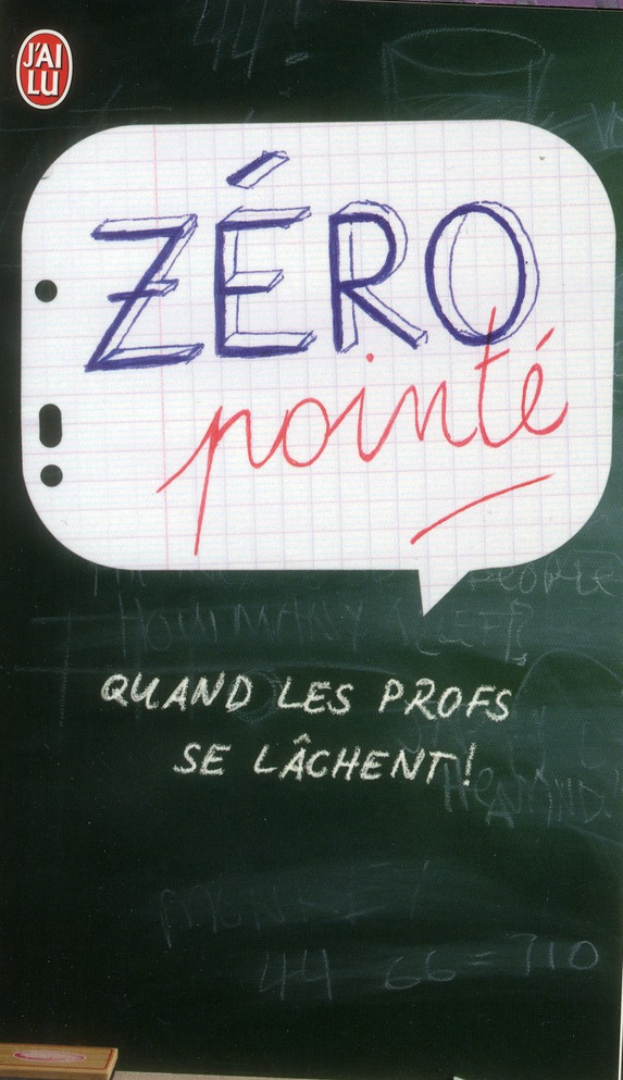 Zéro pointé. Quand les profs se lâchent !