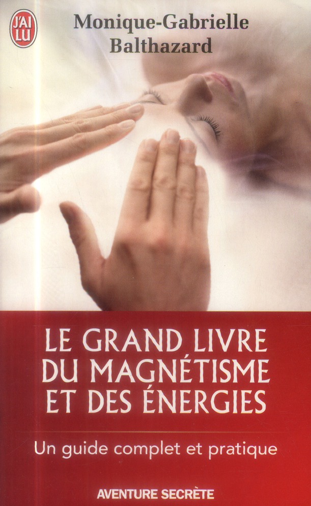 Le grand livre du magnétisme et des énergies. Notes d'expériences et chroniques magnétiques