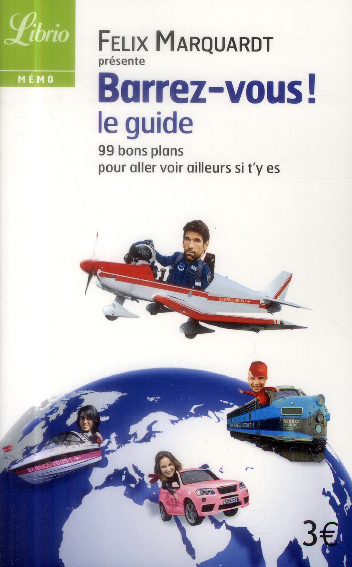 Barrez-vous, le guide. 99 bons plans pour venir voir ailleurs si t'y es