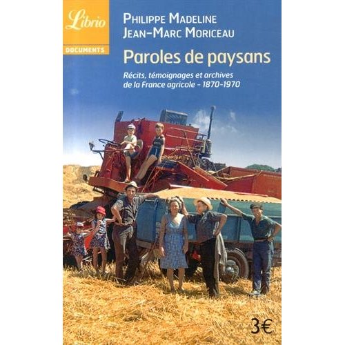 Paroles de paysans. 1870-1970 : récits, témoignages et archives de la France agricole