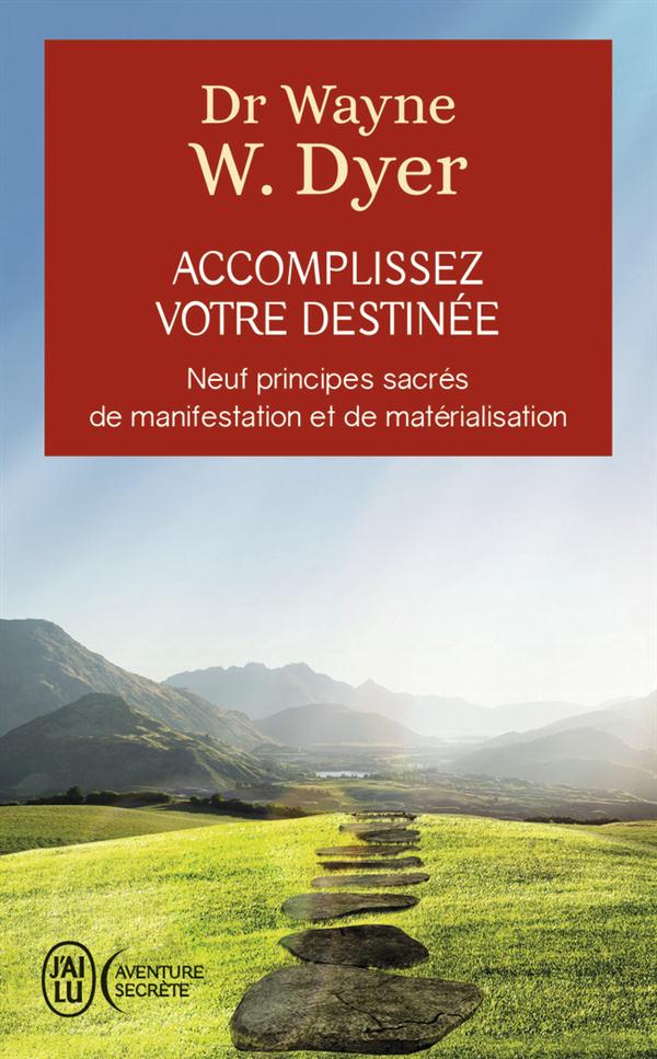 Accomplissez votre destinée. 9 prinicpes sacrés de manifestation et de matérialisation