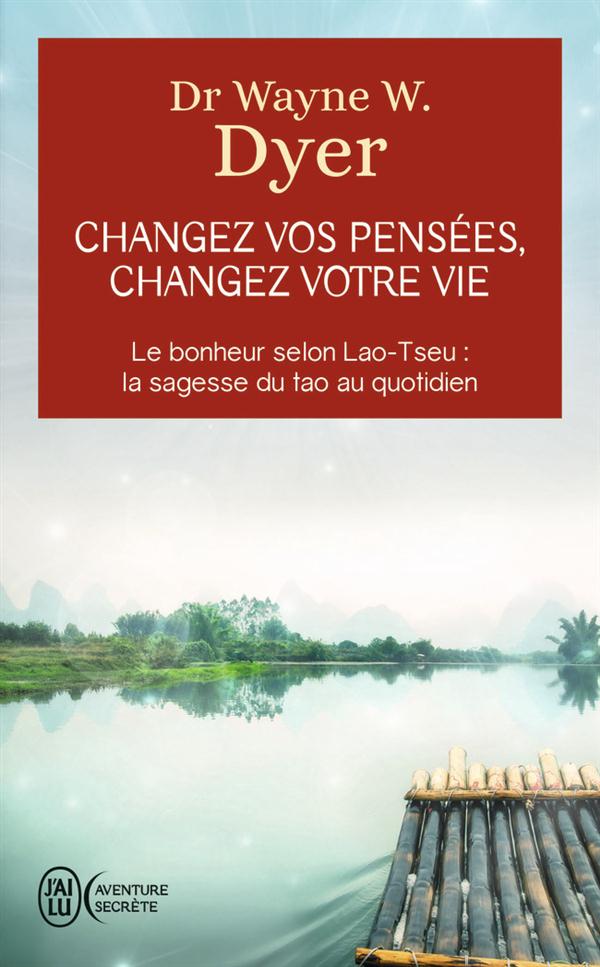 Changez vos pensées, changez votre vie. La sagesse du Tao