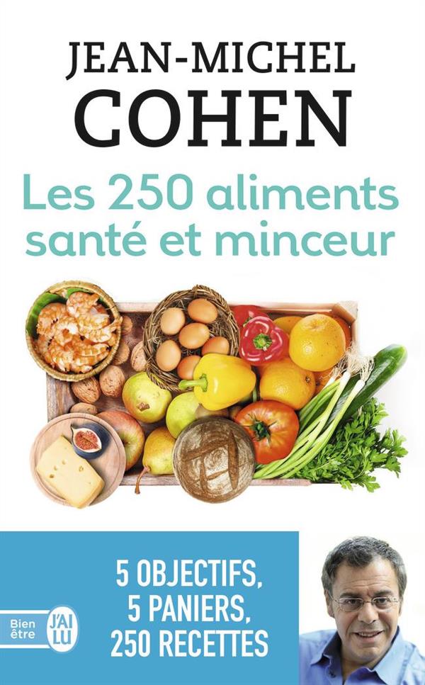 Les 250 aliments santé et minceur. Selon votre objectif : minceur, anticholestérol, antidiabète, ant