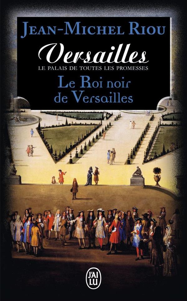 Versailles, le palais de toutes les promesses Tome 2 : Le Roi noir de Versailles (1668-1670)