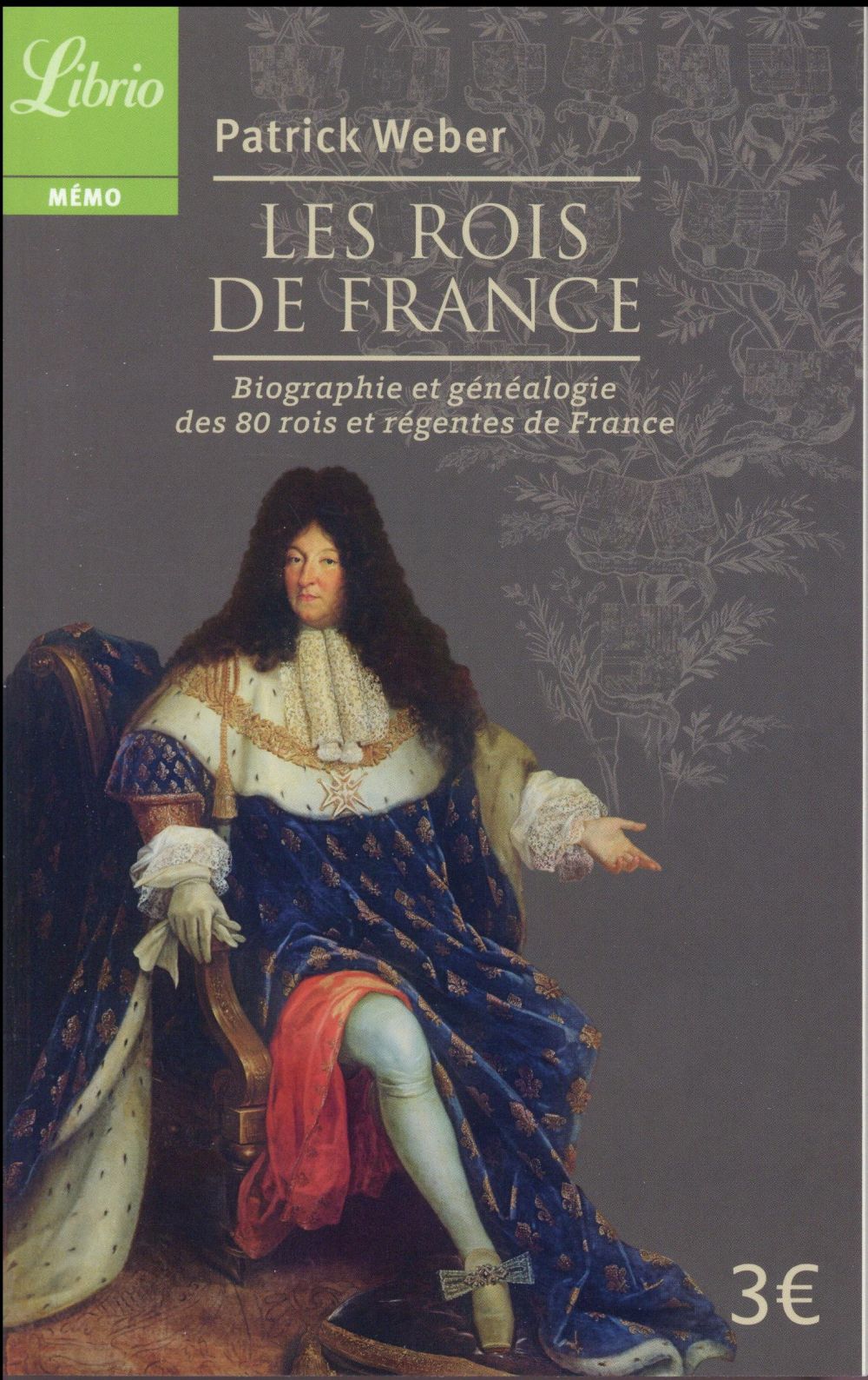 Les Rois de France. Biographie et généalogie de 80 rois et régentes de France