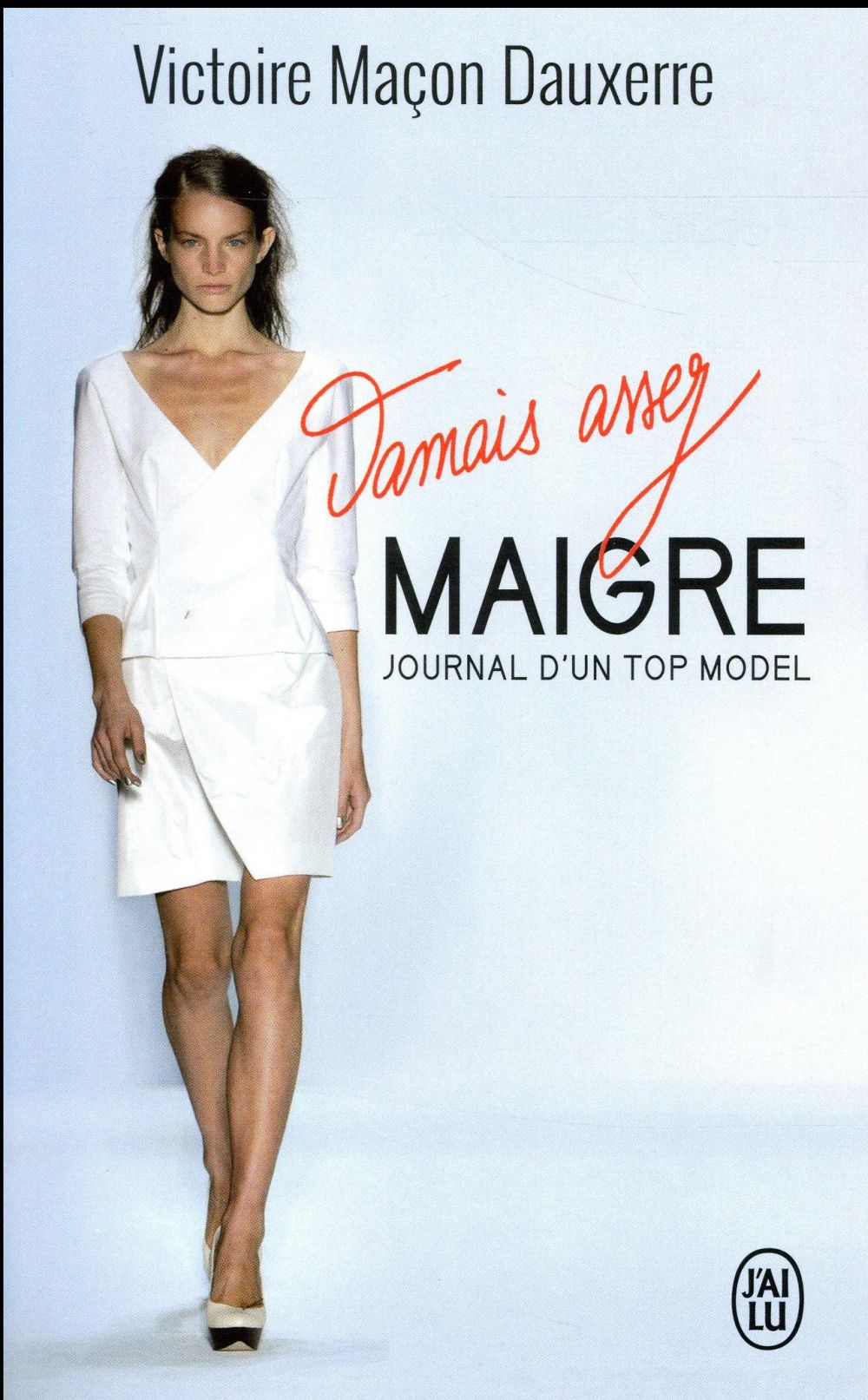 Jamais assez maigre. Journal d'une top model