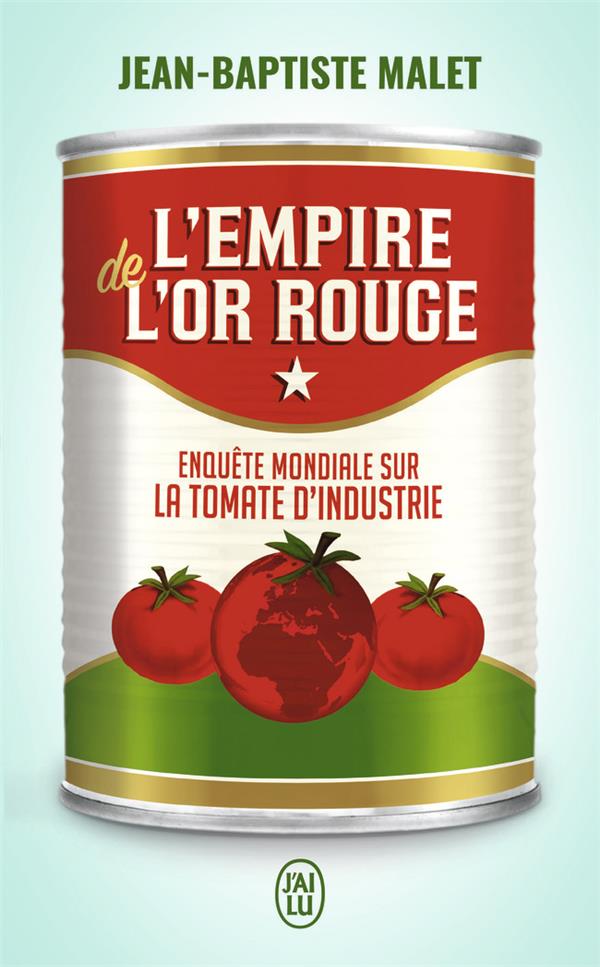 L'empire de l'or rouge. Enquête mondiale sur la tomate d'industrie