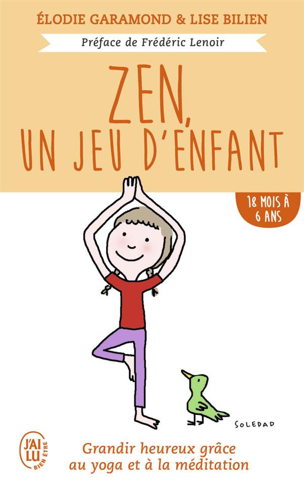Zen, un jeu d'enfant 18 mois - 6 ans. Grandir heureux grâce à la méditation et au yoga