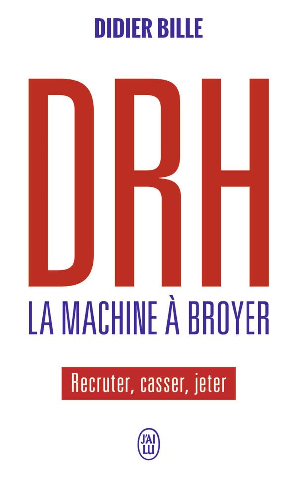 DRH La machine à broyer. Recruter, casser, jeter