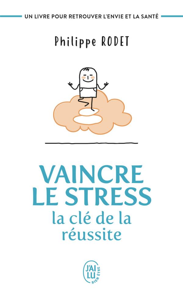 VAINCRE LE STRESS : LA CLE DE LA REUSSITE - UN LIVRE POUR RETROUVER L'ENVIE ET LA SANTE !