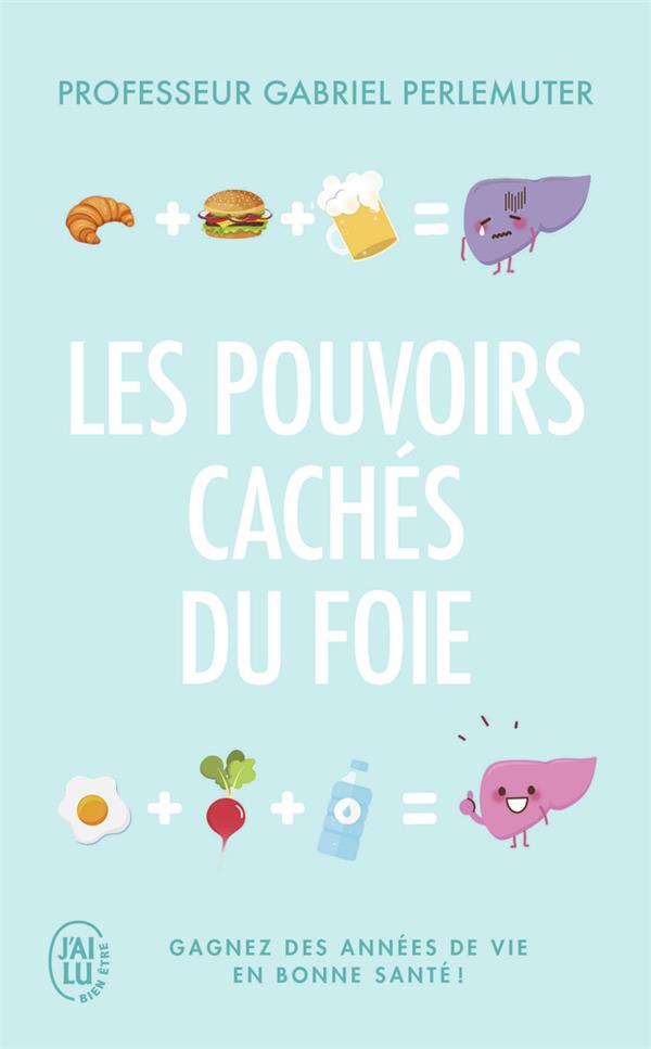 Les pouvoirs cachés du foie. Gagnez des années de vie en bonne santé !