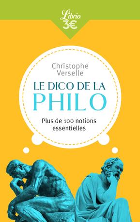 Le dico de la philo. Plus de 100 notions essentielles