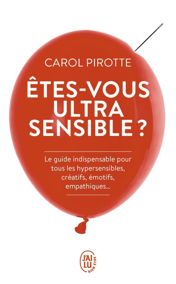 Etes-vous ultrasensible ? Le guide indispensable pour tous les hypersensibles, créatifs, émotifs, em