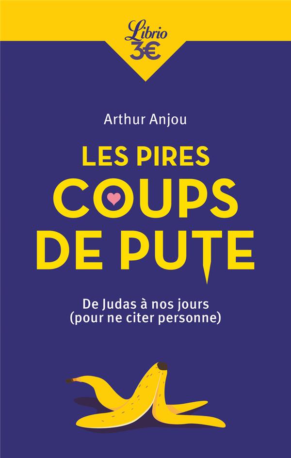 Les Pires Coups de pute. De Judas à nos jours (Pour ne citer personne)