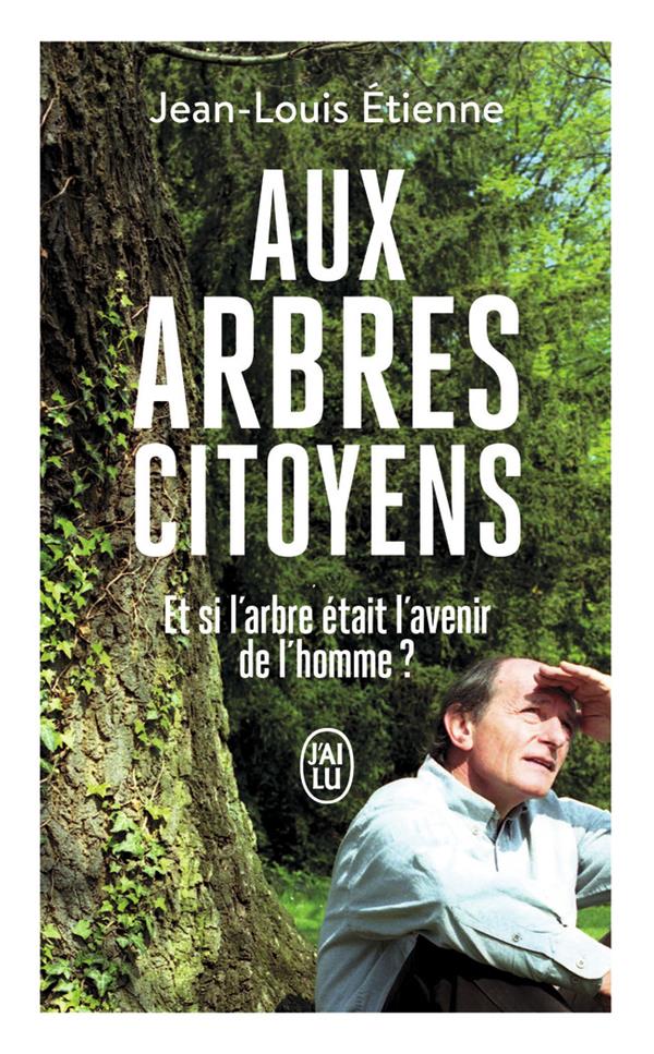 Aux arbres citoyens. Et si l'arbre était l’avenir de l’homme ?