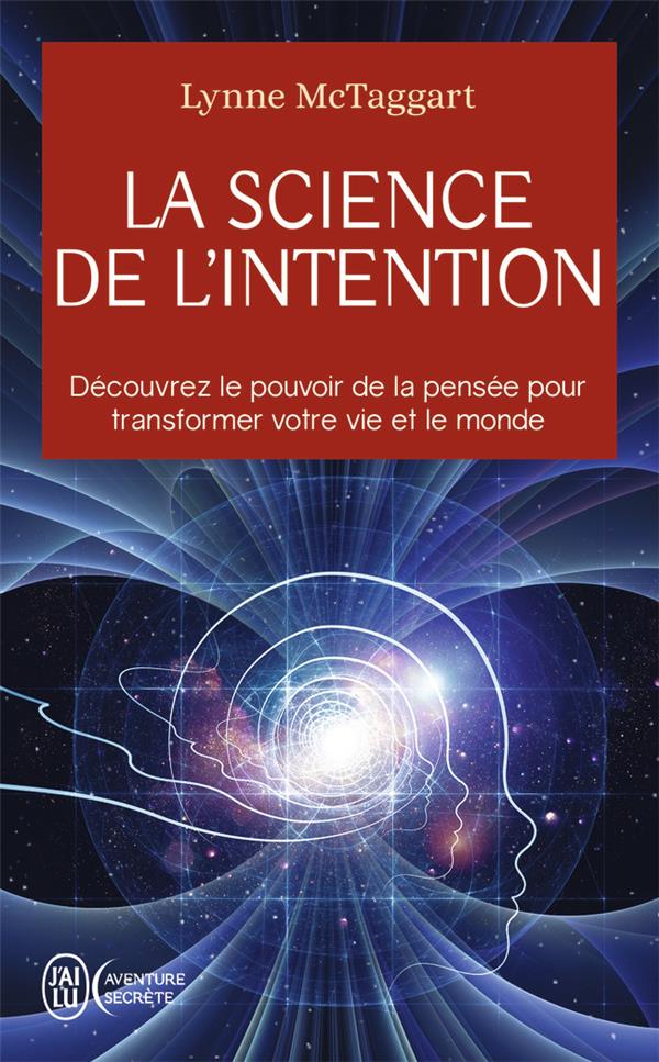 La science de l'intention. Découvrez le pouvoir de la pensée pour transformer votre vie et le monde