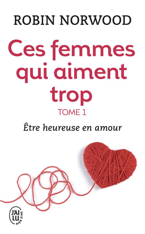 Ces femmes qui aiment trop. Tome 1