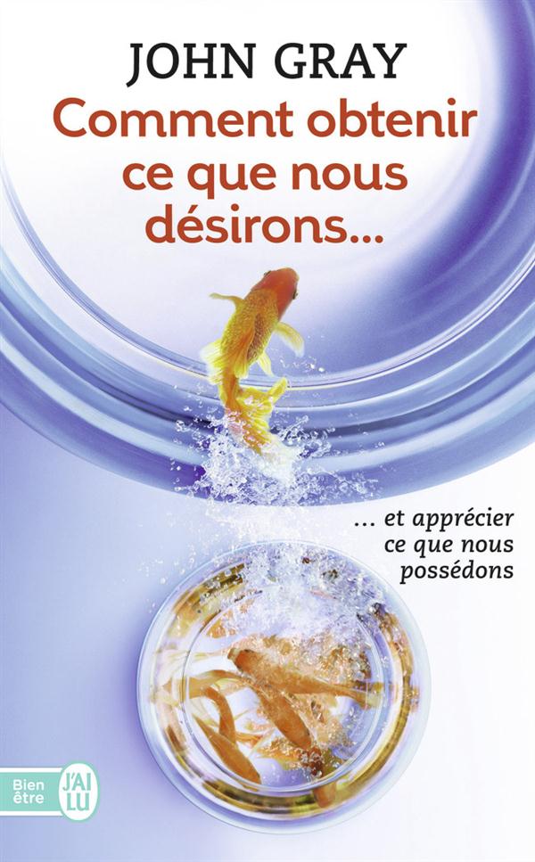 Comment obtenir ce que nous désirons et apprécier ce que nous possédons