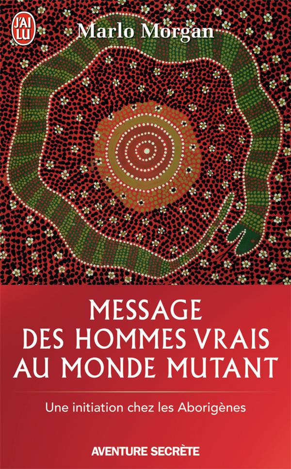 Message des hommes vrais au monde mutant. Une initiation chez les aborigènes
