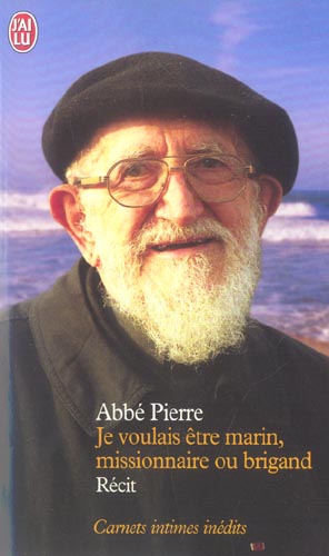 Je voulais être marin, missionnaire ou brigand. Carnets intimes et pensées choisies