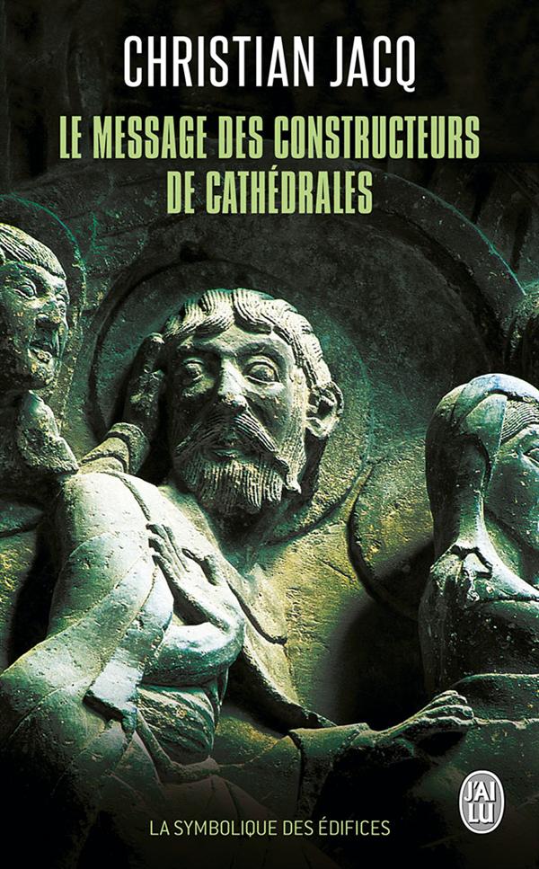 Le message des constructeurs des cathédrales. La symbolique des édifices