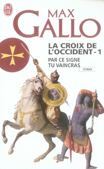 La Croix de l'Occident Tome 1 : Par ce signe tu vaincras. (Tu hoc signo vinces)
