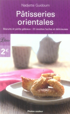 Pâtisseries orientales. Biscuits et petits gâteaux : 23 recettes faciles et délicieuses