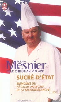 Sucré d'état. Mémoire du pâtissier français de la Maison Blanche