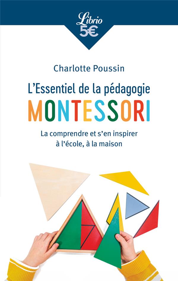 L'essentiel de la pédagogie Montessori. La comprendre et s'en inspirer à l'école, à la maison
