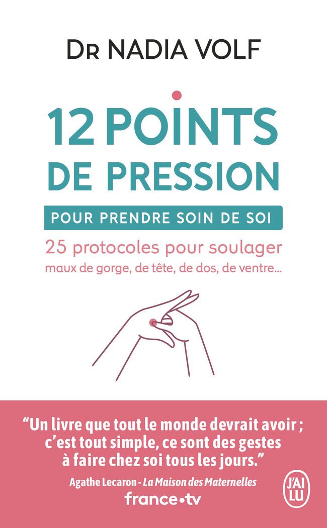 12 points de pression pour prendre soin de soi. 25 protocoles pour soulager maux de gorge, de tête,