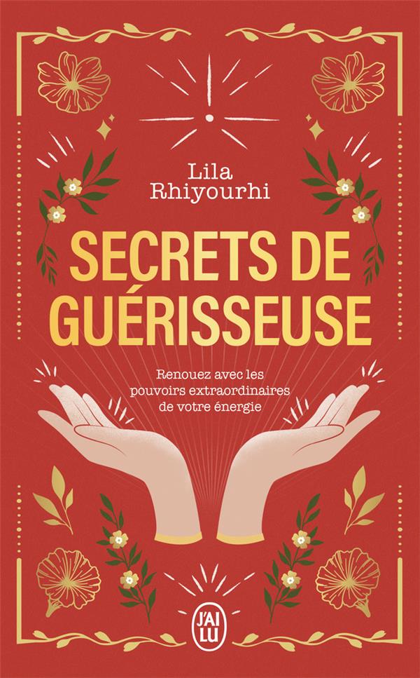 Secrets de guérisseuse. Renouez avec les pouvoirs extraordinaires de votre énergie