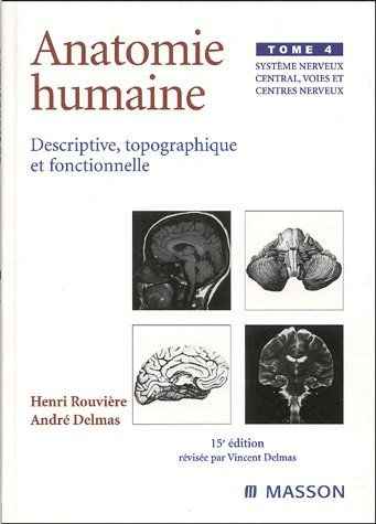 Anatomie humaine descriptive, topographique et fonctionnelle. Tome 4, Système nerveux central, voies